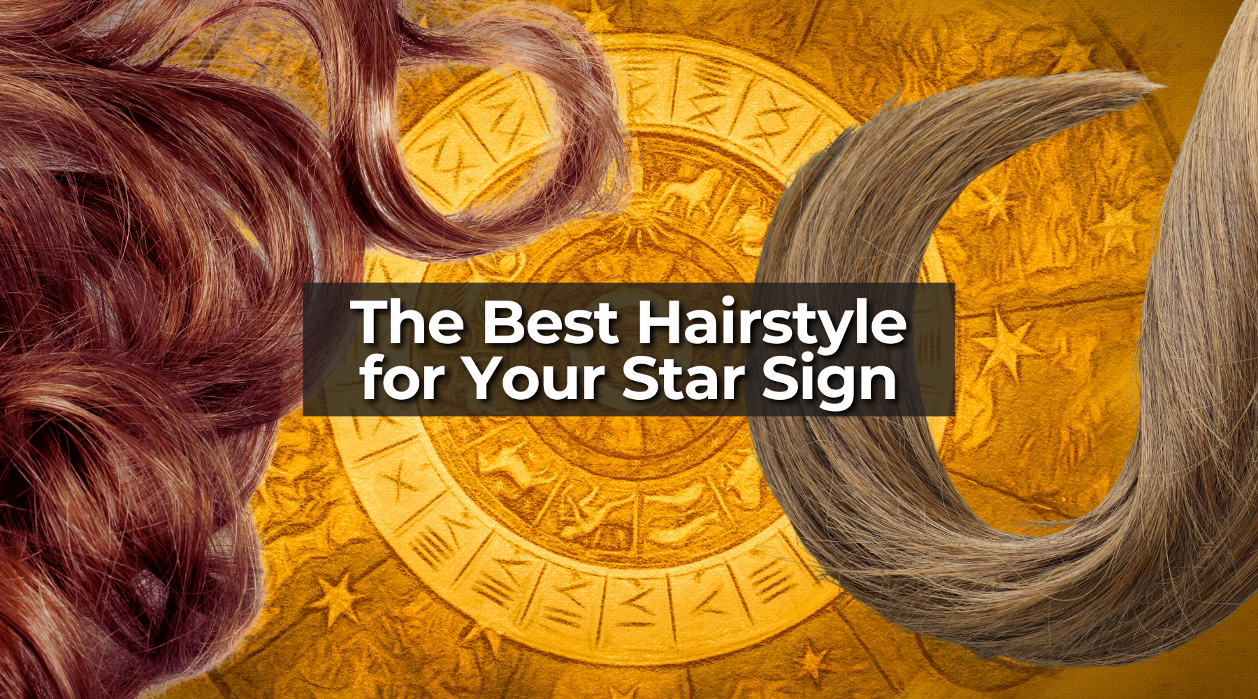 The Best Hairstyle for Your Star Sign (Because Your Hair Has a Personality Too)