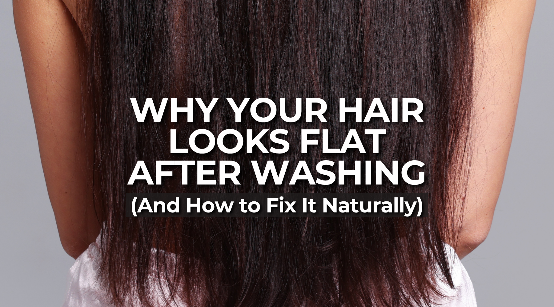 Why Your Hair Looks Flat After Washing (And How to Fix It Naturally)