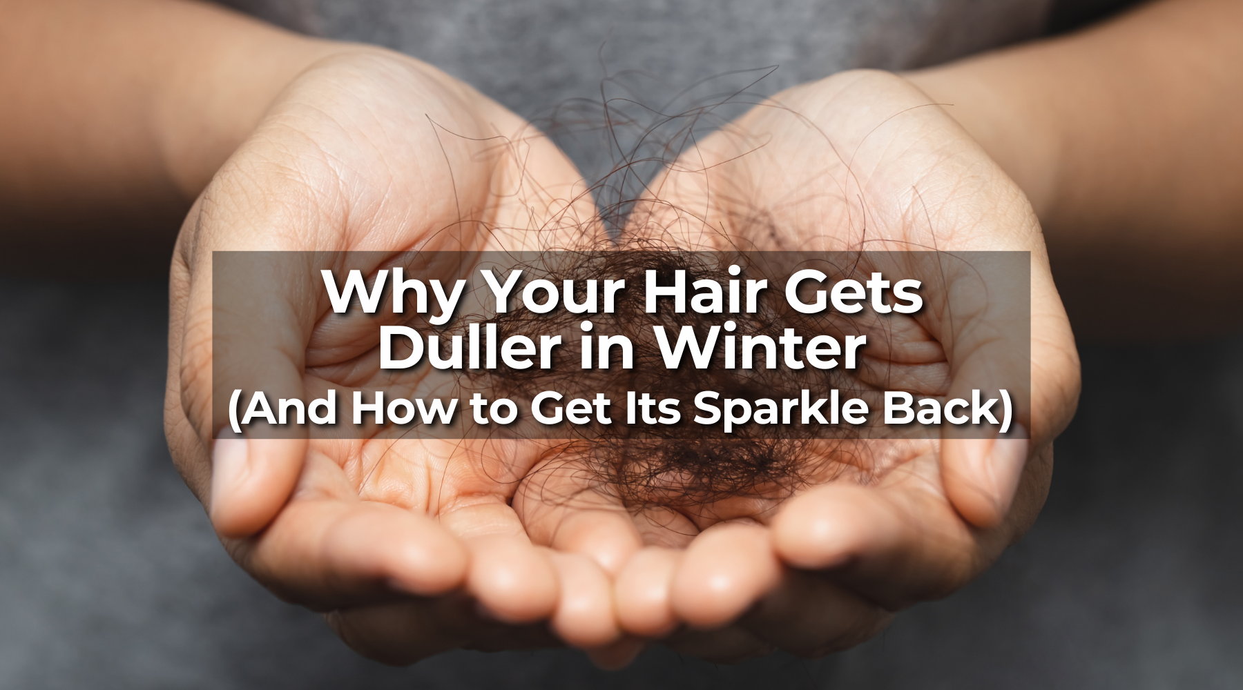 Why Your Hair Gets Duller in Winter (And How to Get Its Sparkle Back)