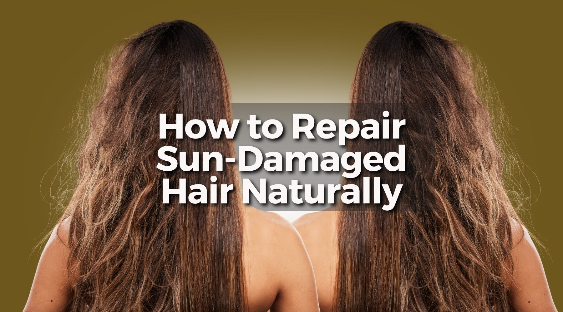 How to Repair Sun-Damaged Hair Naturally